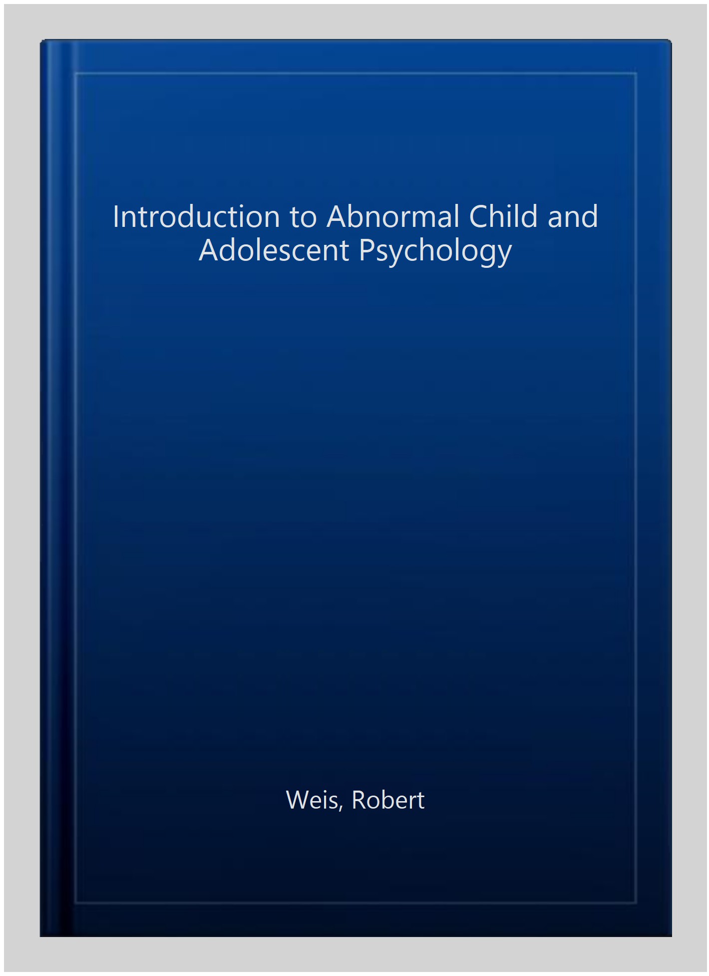 Child　Pre-owned:　ISBN-13　and　Introduction　to　Abnormal　ISBN　Weis,　1452225257,　Adolescent　Psychology,　Hardcover　by　Robert,　9781452225258