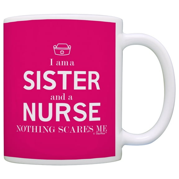 ThisWear Graduation Gifts for Nurse Gifts I am a Sister and a Nurse Nothing Scares Me Funny Nurse 11 ounce Coffee Mug Pink