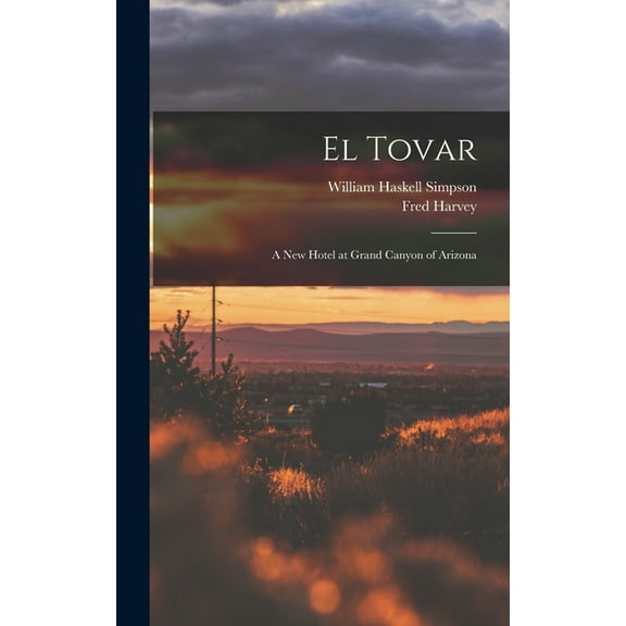 El Tovar: A new Hotel at Grand Canyon of Arizona, (Hardcover)