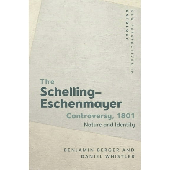 New Perspectives in Ontology The Schelling-Eschenmayer Controversy, 1801: Nature and Identity, (Paperback)