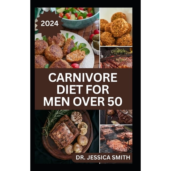 Carnivore Diet for Men Over 50: Exploring the Benefits of the Carnivore Diet for Optimal Wellness with Recipes (Paperback)