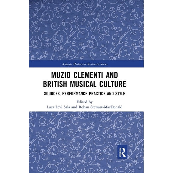 Ashgate Historical Keyboard Muzio Clementi and British Musical Culture: Sources, Performance Practice and Style, (Paperback)
