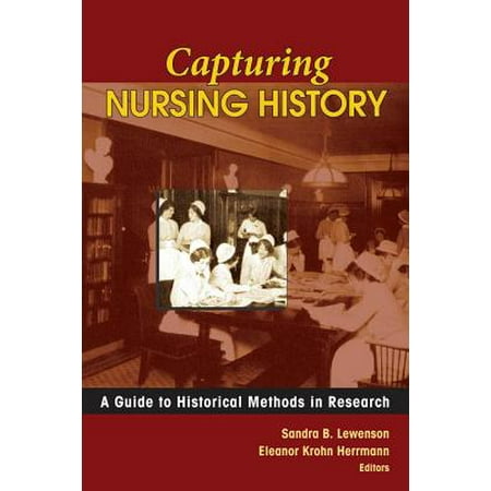 Capturing Nursing History : A Guide to Historical Methods in