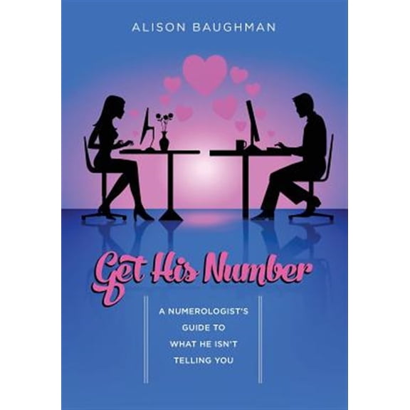 Pre-Owned Get His Number: A Numerologist's Guide to What He Isn't Telling You (Paperback) by Alison Baughman