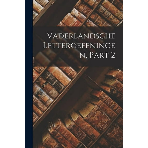 Vaderlandsche Letteroefeningen, Part 2, (Paperback)