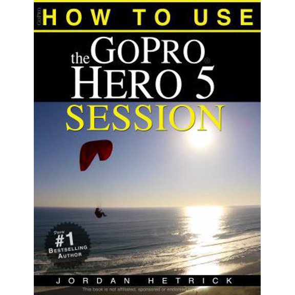 Pre-Owned GoPro: How To Use The GoPro HERO 5 Session (Paperback) 099165479X 9780991654796