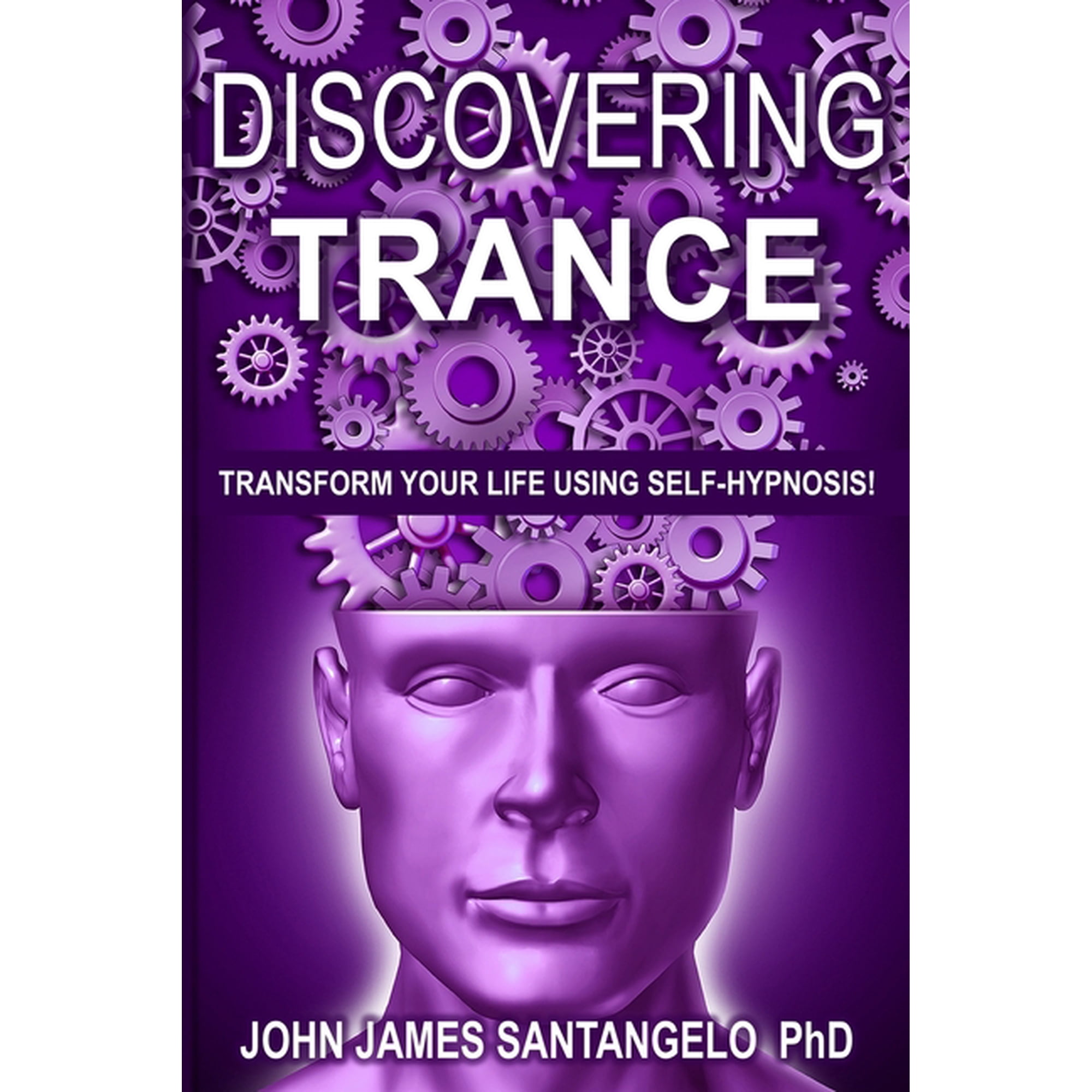 Discovering Trance: Transform Your Life Using Self-Hypnosis, (Paperback)
