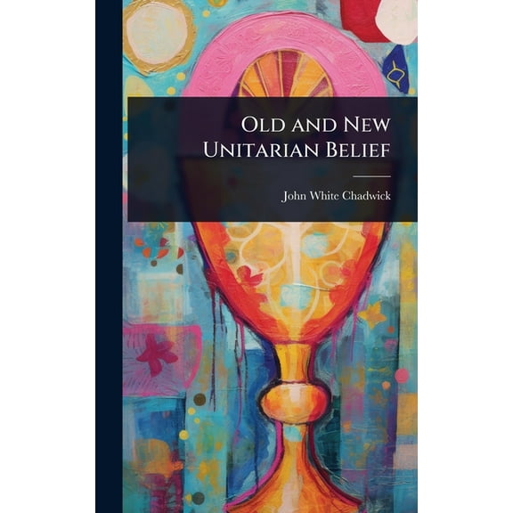 Old and New Unitarian Belief, (Hardcover)