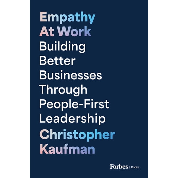 Empathy at Work: Building Better Businesses Through People-First Leadership, (Hardcover)