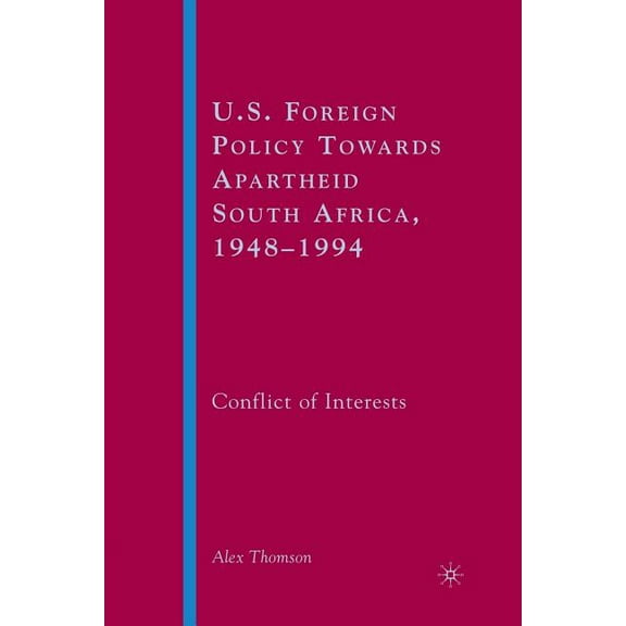 U.S. Foreign Policy Towards Apartheid South Africa, 1948-1994: Conflict of Interests, (Paperback)