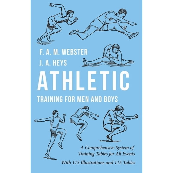 Athletic Training for Men and Boys - A Comprehensive System of Training Tables for All Events: With 113 Illustrations an, (Paperback)