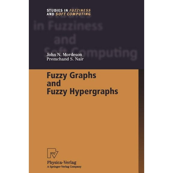 Studies in Fuzziness and Soft Computing Fuzzy Graphs and Fuzzy Hypergraphs, Book 46, (Paperback)