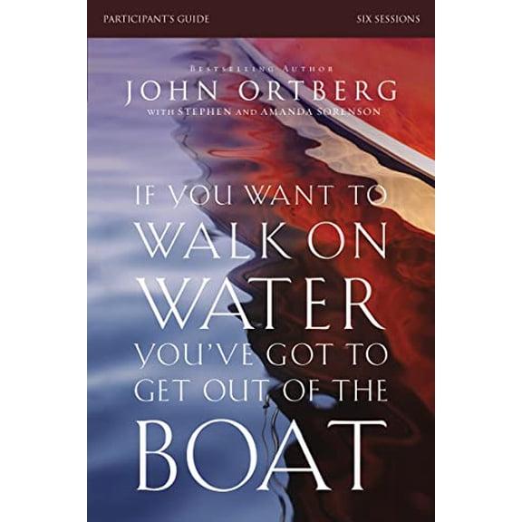 Pre-Owned If You Want to Walk on Water, You've Got to Get Out of the Boat Bible Study Participant's Guide: A 6-Session Journey on Learning to Trust God