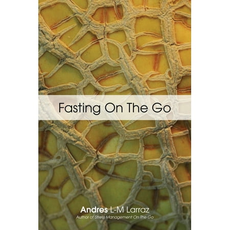 FASTING ON THE GO: Techniques for Well Being - A Practical Guide to Healing Your Body through Liquid Fasting -