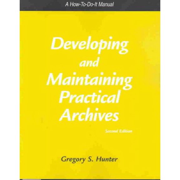 How-To-Do-It Manuals for Libraries: Developing and Maintaining Practical Archives: A How-To-Do-It Manual (Paperback)