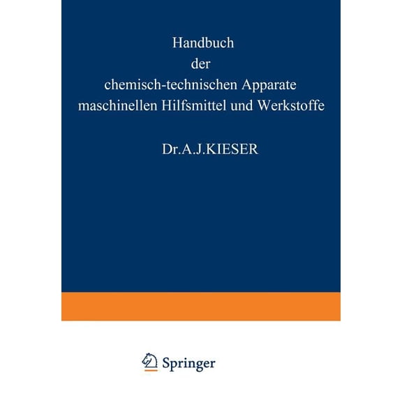 Handbuch Der Chemisch-Technischen Apparate Maschinellen Hilfsmittel Und Werkstoffe: Ein Lexikalisches Nachschlagewerk Fü, (Paperback)