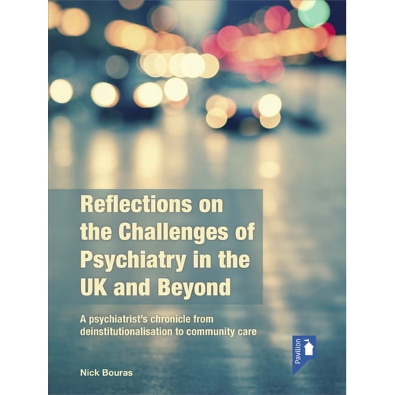 Reflections on the Challenges of Psychiatry in the UK and Beyond : A Psychiatrist’s Chronicle from Deinstitutionalisation to Community Care (Paperback)