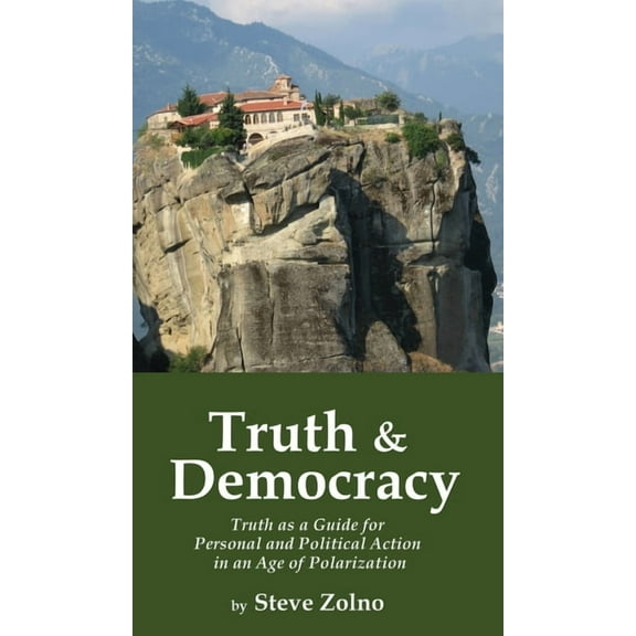 Truth & Democracy: Truth As A Guide For Personal And Political Action In An Age Of Polarization, (Hardcover)