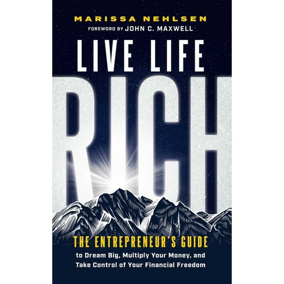 Live Life Rich: The Entrepreneur's Guide to Dream Big, Multiply Your Money, and Take Control of Your Financial Free, (Hardcover)