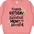 thumbnail image 3 of Inktastic Happy Birthday to the Sweetest Mom in the World Toddler Sweatshirt, 3 of 4