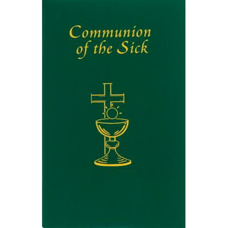 Communion of the Sick : Approved Rites for Use in the United States of America Excerpted from Pastoral Care of the Sick and Dying in English and (Best Health Spas In The United States)