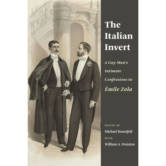 The Italian Invert: A Gay Man's Intimate Confessions to Ãmile Zola, (Paperback)
