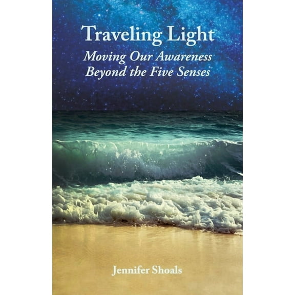 Inspiring Deeper Connections Traveling Light: Moving Our Awareness Beyond the Five Senses, Book 2, (Paperback)