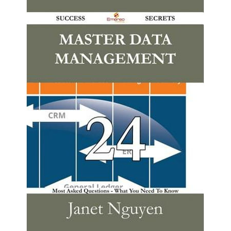 Master Data Management 24 Success Secrets - 24 Most Asked Questions On Master Data Management - What You Need To Know -