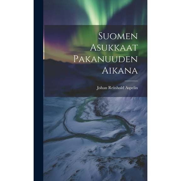 Suomen Asukkaat Pakanuuden Aikana (Hardcover)
