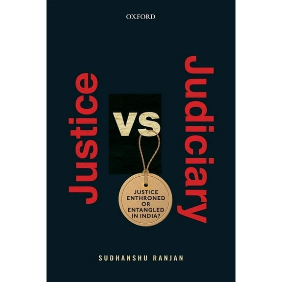 Justice Versus Judiciary: Justice Enthroned or Entangled in India?, (Hardcover)