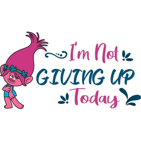 Removable Queen Poppy Inspirational Quotes Decor Design Vinyl Kids Bedroom Living Room Wall Decal - I'm Not Giving Up Today | 21" x 36" Home Art Adhesive Trolls Movie Wall Decoration Sticker