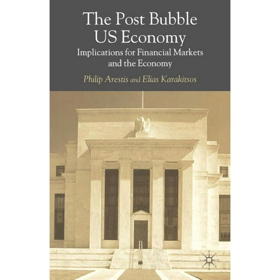 The Post-Bubble Us Economy: Implications for Financial Markets and the Economy, (Paperback)