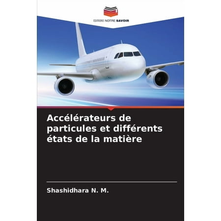 AccÃ©lÃ©rateurs de particules et diffÃ©rents Ã©tats de la matière (Paperback)