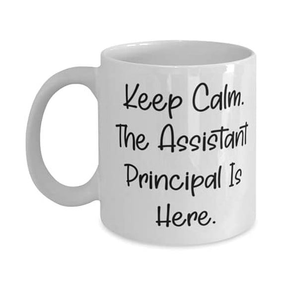Keep Calm. The Assistant Principal Is Here. 11oz Mug, Assistant principal Cup, Cheap F Assistant principal