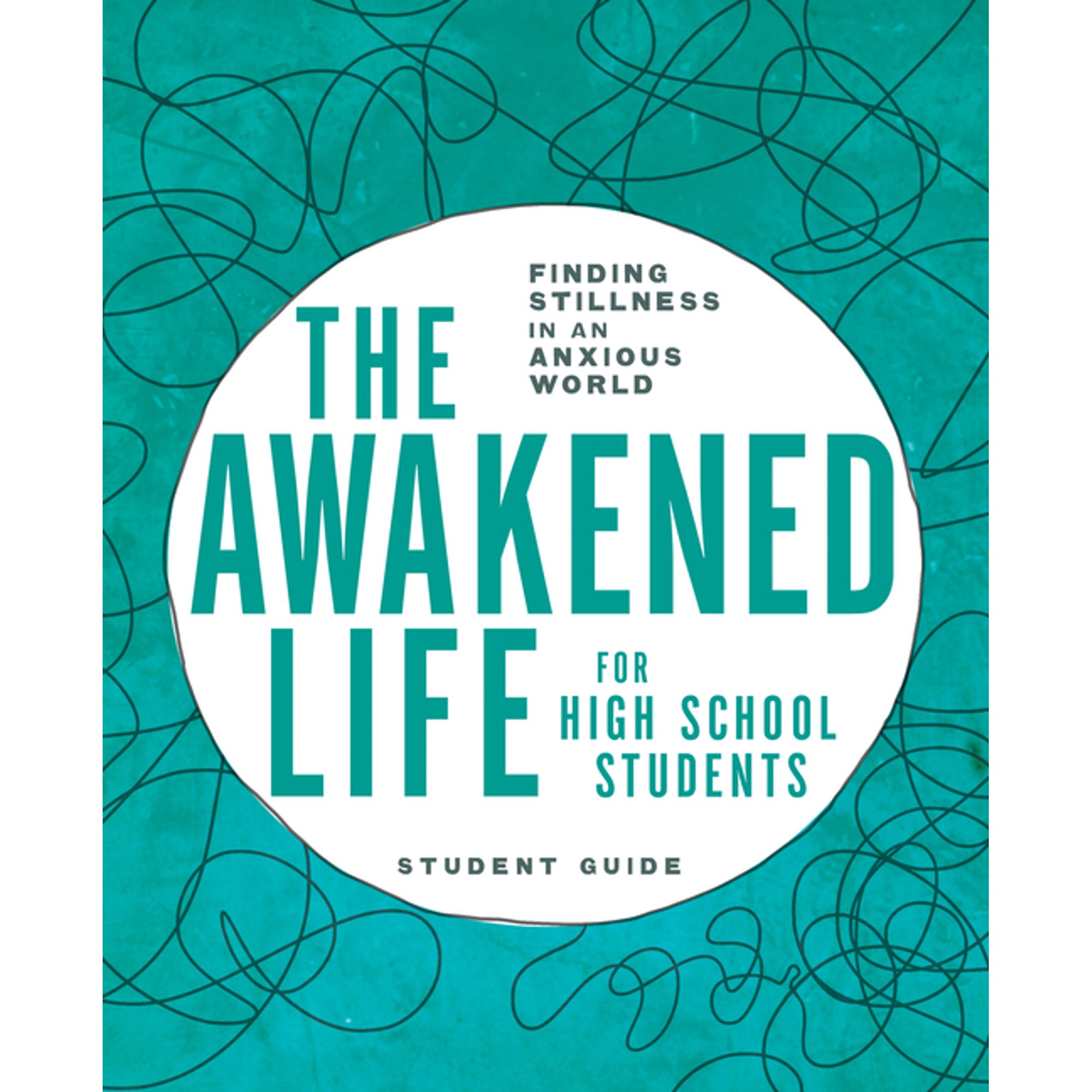 The Awakened Life for High School Students: Student Guide: Finding Stillness in an Anxious World, (Paperback)