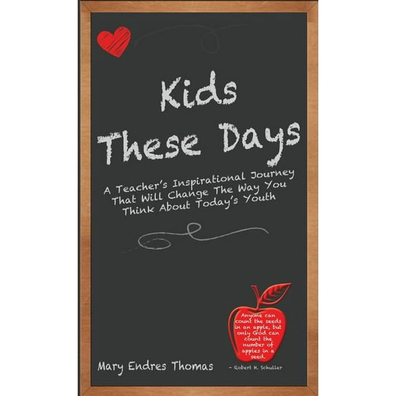 Kids These Days: A Teacher's Inspirational Journey That Will Change The Way You Think About Today's Youth, (Hardcover)