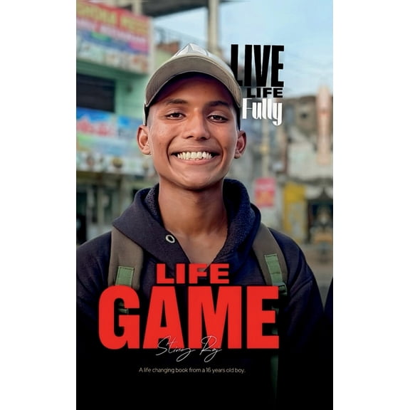 Life Game: A life changing book from a 16 years old boy, (Hardcover)