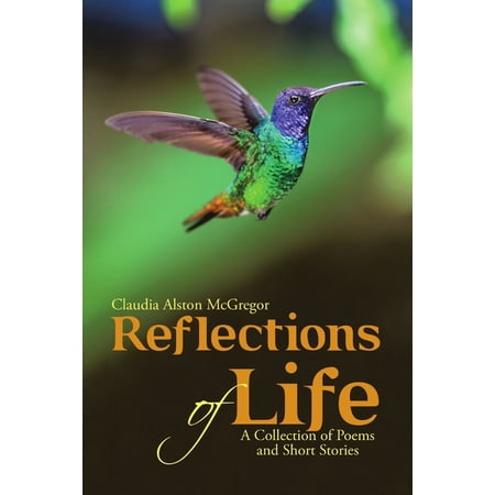 Reflections of Life: A Collection of Poems and Short Stories (Paperback)