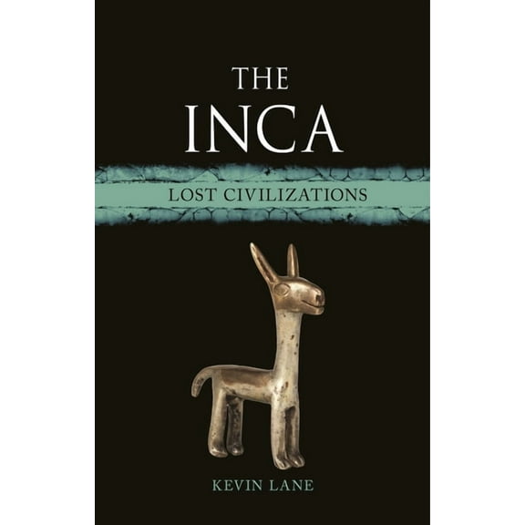 Lost Civilizations The Inca: Lost Civilizations, (Hardcover)