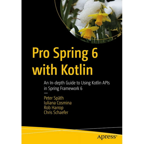 Pro Spring 6 with Kotlin: An In-Depth Guide to Using Kotlin APIs in Spring Framework 6, (Paperback)