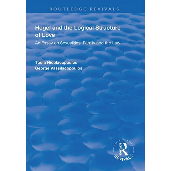 Routledge Revivals Hegel and the Logical Structure of Love: An Essay on Sexualities, Family and the Law, (Paperback)