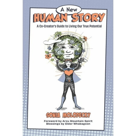 A New Human Story A New Human Story: A Co-Creators Guide to Living Our True Potential Book 1 (Paperback)