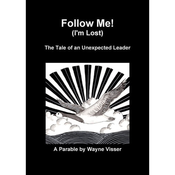 Follow Me (I'm Lost): The Tale of an Unexpected Leader, (Paperback)