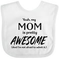 thumbnail image 3 of Inktastic Yeah My Mom is Pretty Awesome and I'm Not Afraid to Admit It Boys or Girls Baby Bib, 3 of 4