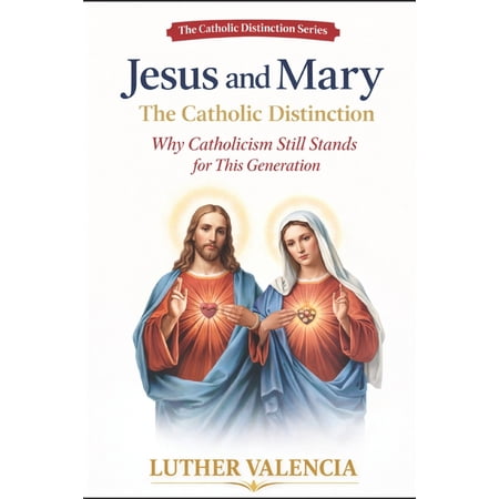 The Catholic Distinction Jesus and Mary: The Catholic Distinction: Why Catholicism Still Stands for This Generation (Paperback)