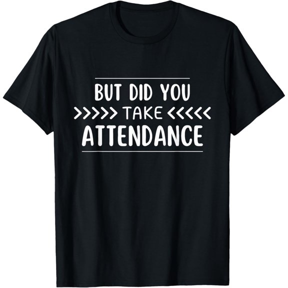 Premium Comfort - Funny Attendance Secretary Lover But Did You Take Attendance T-Shirt