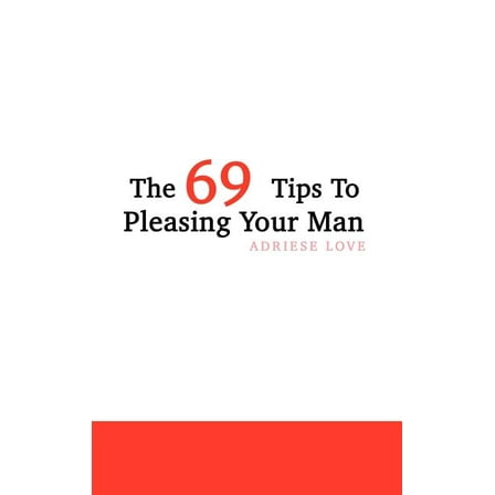 The 69 Tips To Pleasing Your Man (Hardcover)
