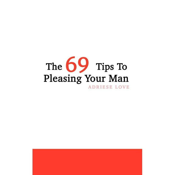 The 69 Tips To Pleasing Your Man (Hardcover)