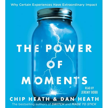 The Power of Moments : Why Certain Experiences Have Extraordinary
