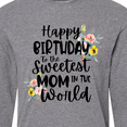 thumbnail image 4 of Inktastic Happy Birthday To The Sweetest Mom In The World Long Sleeve T-Shirt, 4 of 5